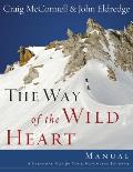 The Way of the Wild Heart Manual: A Personal Map for Your Masculine Journey