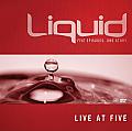 Liquid Live At Five