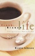 Fresh Brewed Life Study Guide: A Stirring Invitation to Wake Up Your Soul