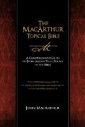 MacArthur Topical Bible A Comprehensive Guide to Every Major Topic Found in the Bible