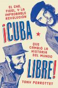 Cuba libre Spanish edition Como una banda de guerrilleros auto entrenados derroco a un dictador y cambio la historia del mundo