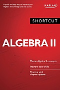 Shortcut Algebra II A Quick & Easy Way to Increase Your Algebra II Knowledge & Test Scores