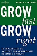 Grow Fast Grow Right 12 Strategies to Achieve Breakthrough Business Growth