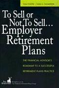 To Sell or Not to Sell Employer Retirement Plans The Financial Advisors Roadmap to a Successful Retirement Plans Practice