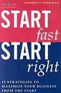 Start Fast Start Right 12 Strategies to Maximize Your Business from the Start