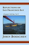 Reflections on San Francisco Bay: A Kayaker's Tall Tales Volume 5