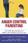 Anger Control Parenting: How to Effectively Discipline Your Children with Confidence and Self-Control