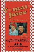 Tomato Juice- A Tribute to my Mom: A Journey about Progressive Bulbar Palsy (ALS)