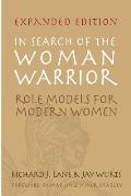 In Search of the Woman Warrior Role Models for Modern Women Expanded Edition