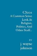 Cs201: A Common Sense Look At Religion, Politics, And Other Stuff...