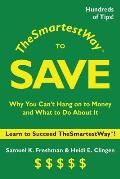 The Smartest Way to Save: Why You Can't Hang on to Money and What to Do About It