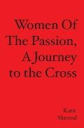 WOMEN OF THE PASSION, A Journey to the Cross