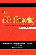 The ABC's of Prospecting: The Ultimate System for Every Real Estate Sales Professional