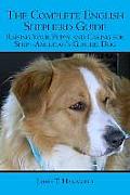 The Complete English Shepherd Guide: Raising Your Puppy and Caring for Shep--American's Generic Dog