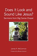 Does It Look and Sound Like Jesus?: Sermons from Big Canoe Chapel