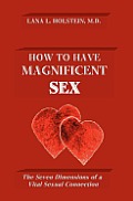 How To Have Magnificent Sex: The Seven Dimensions of a Vital Sexual Connection