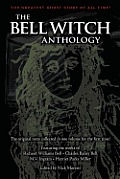 The Bell Witch Anthology: The Essential Texts of America's Most Famous Ghost Story