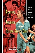 Convicts, Jailbirds, and Reform School Girls: True Life Tales of Crime and Punishment in the 1950s