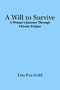 A Will to Survive: A Woman's Journey Through Chronic Fatigue