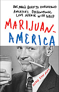 Marijuanamerica One Mans Quest to Understand Americas Dysfunctional Love Affair with Weed
