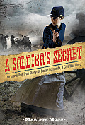 Soldiers Secret The Incredible True Story of Sarah Edmonds a Civil War Hero