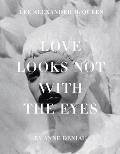 Love Looks Not with the Eyes Thirteen Years with Lee Alexander McQueen