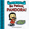 Mini Myths Be Patient Pandora