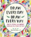 Draw Every Day, Draw Every Way (Guided Sketchbook): Sketch, Paint, and Doodle Through One Creative Year