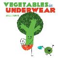 Vegetables in Underwear: A Board Book