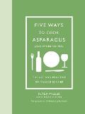 Five Ways to Cook Asparagus & Other Recipes The Art & Practice of Making Dinner
