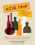 Acid Trip Travels in the World of Vinegar With Recipes from Leading Chefs Insights from Top Producers & Step by Step Instructions on How to Make Your Own
