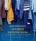 Amy Herzogs Ultimate Sweater Book The Essential Guide for Adventurous Knitters