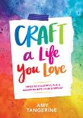 Craft a Life You Love Infusing Creativity Fun & Intention into Your Everyday