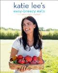 Katie Lees Easy Breezy Eats Quick & Healthy Recipes from the Endless Summer Cookbook