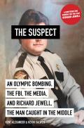 Suspect An Olympic Bombing the FBI the Media & Richard Jewell the Man Caught in the Middle