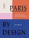 Paris by Design An Inspired Guide to the Citys Creative Side