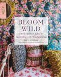 Bloom Wild a free spirited guide to decorating with floral patterns