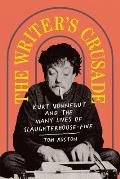 Writers Crusade Kurt Vonnegut & the Many Lives of Slaughterhouse Five