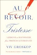 Au Revoir Tristesse Lessons in Happiness from French Literature