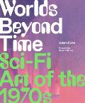Worlds Beyond Time Sci Fi Art of the 1970s