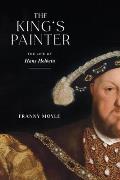 Kings Painter The Life of Hans Holbein