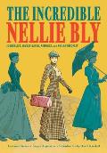 Incredible Nellie Bly Journalist Investigator Feminist & Philanthropist