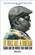 It Was All a Dream Biggie & the World That Made Him