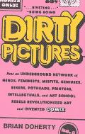 Dirty Pictures How an Underground Network of Nerds Feminists Misfits Geniuses Bikers Potheads Printers Intellectuals & Art School Rebels Revolutionized Art & Invented Comix