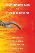Swimming to Freedom My Escape from China & the Cultural Revolution