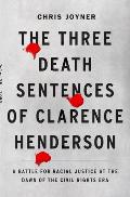 Three Death Sentences of Clarence Henderson A Battle for Racial Justice During the Dawn of the Civil Rights Era