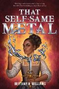 That Self-Same Metal (the Forge & Fracture Saga, Book 1)