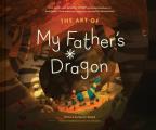 The Art of My Father's Dragon: The Official Behind-The-Scenes Companion to the Film