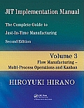 JIT Implementation Manual -- The Complete Guide to Just-In-Time Manufacturing: Volume 3 -- Flow Manufacturing -- Multi-Process Operations and Kanban