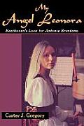 My Angel Leonora: Beethoven's Love for Antonie Brentano